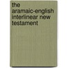 The Aramaic-English Interlinear New Testament door Rev. David Bauscher