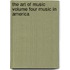 The Art Of Music Volume Four Music In America