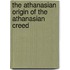 The Athanasian Origin Of The Athanasian Creed