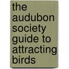 The Audubon Society Guide to Attracting Birds by Stephen W. Kress