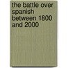 The Battle Over Spanish Between 1800 And 2000 door Onbekend