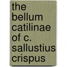 The Bellum Catilinae Of C. Sallustius Crispus door Sallust