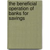 The Beneficial Operation Of Banks For Savings door Lewis Majendie