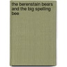 The Berenstain Bears and the Big Spelling Bee door Stan Berenstain