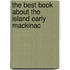 The Best Book About The Island Early Mackinac