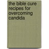 The Bible Cure Recipes For Overcoming Candida by Md Don Colbert