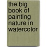 The Big Book of Painting Nature in Watercolor door John Shaw