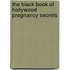 The Black Book of Hollywood Pregnancy Secrets