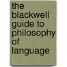 The Blackwell Guide to Philosophy of Language by Michael Devitt