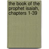 The Book of the Prophet Isaiah, Chapters 1-39 door Onbekend