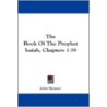 The Book of the Prophet Isaiah, Chapters 1-39 by Unknown