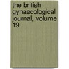 The British Gynaecological Journal, Volume 19 by Society British Gynaeco
