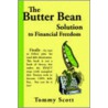 The Butter Bean Solution To Financial Freedom by Tommy Scott