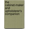 The Cabinet-Maker And Upholsterer's Companion by Stokes J