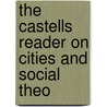 The Castells Reader on Cities and Social Theo door Manuel Castells