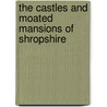 The Castles And Moated Mansions Of Shropshire door Mike Salter