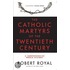 The Catholic Martyrs Of The Twentieth Century