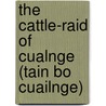 The Cattle-Raid Of Cualnge (Tain Bo Cuailnge) by L. Winifred Faraday