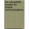 The Cdma2000 System For Mobile Communications by Branimir Vojcic