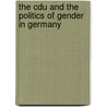 The Cdu And The Politics Of Gender In Germany by Sarah Elise Wiliarty