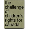 The Challenge Of Children's Rights For Canada door R. Briand Howe