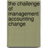 The Challenge Of Management Accounting Change by Robert W. Scapens