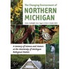 The Changing Environment Of Northern Michigan by Unknown