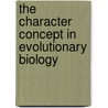 The Character Concept In Evolutionary Biology by Günter Wagner