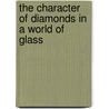 The Character Of Diamonds In A World Of Glass by Linda Adkins