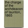 The Charge Of The Archdeacon Of Taunton, 1865 door George Anthony Denison