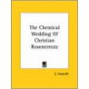 The Chemical Wedding Of Christian Rosencreutz by E. Foxcroft
