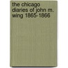 The Chicago Diaries of John M. Wing 1865-1866 door John M. Wing