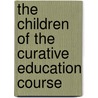 The Children Of The Curative Education Course by Wilhelm Uhlenhoff