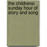 The Childrensi  Sunday Hour Of Story And Song door Sara Bullard Moffatt