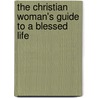 The Christian Woman's Guide To A Blessed Life door Sharie Neal