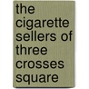 The Cigarette Sellers of Three Crosses Square door Joseph Ziemian