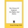 The Citizen Of England: His Rights And Duties by Unknown