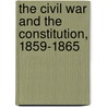 The Civil War And The Constitution, 1859-1865 by John William Burgess