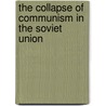 The Collapse Of Communism In The Soviet Union door William E. Watson