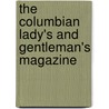 The Columbian Lady's And Gentleman's Magazine by Unknown