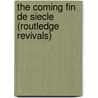 The Coming Fin de Siecle (Routledge Revivals) door Stjepan Mestrovic
