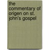 The Commentary Of Origen On St. John's Gospel by A.E. Brooke