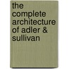 The Complete Architecture of Adler & Sullivan door Richard Nickel