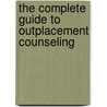 The Complete Guide to Outplacement Counseling by Alan J. Pickman