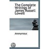 The Complete Writings Of James Russell Lowell door . Anonymous