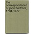 The Correspondence of John Bartram, 1734-1777