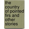 The Country of Pointed Firs and Other Stories door Sarah Orne Jewett