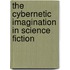 The Cybernetic Imagination in Science Fiction