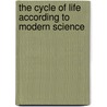 The Cycle Of Life According To Modern Science by Caleb Williams Saleeby