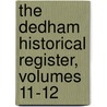 The Dedham Historical Register, Volumes 11-12 by Dedham Historic
